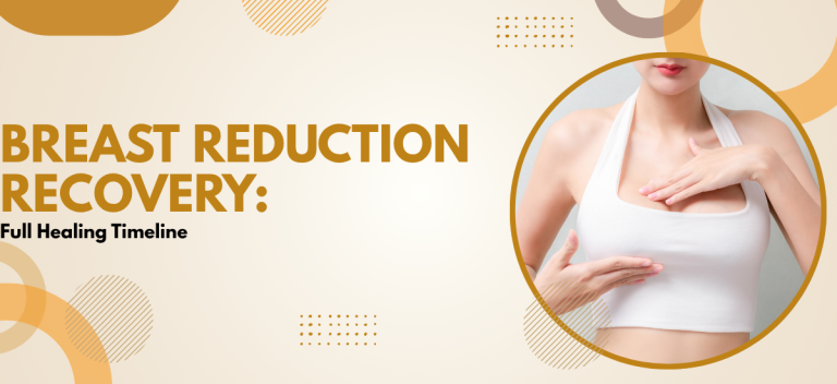 Breast Reduction Recovery: Full Healing Timeline